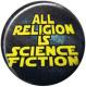 Zum 25mm Button "All Religion Is Science Fiction" für 0,90 € gehen.