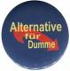 Zum 25mm Magnet-Button "Alternative für Dumme" für 2,00 € gehen.