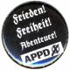 Zum 50mm Button "APPD - Frieden! Freiheit! Abenteuer!" für 1,20 € gehen.