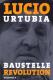 Zum Buch "Baustelle Revolution" von Lucio Urtubia für 19,80 € gehen.