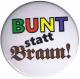 Zum 50mm Magnet-Button "Bunt statt braun" für 3,00 € gehen.