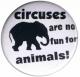 Zum 50mm Button "Circuses are No Fun for Animals" für 1,20 € gehen.