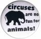 Zum 25mm Button "Circuses are No Fun for Animals" für 0,80 € gehen.