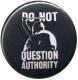 Zum 37mm Button "Do not Question Authority (schwarz)" für 1,00 € gehen.
