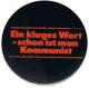 Zum 37mm Magnet-Button "Ein kluges Wort - schon ist man Kommunist" für 2,50 € gehen.