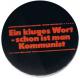 Zum 25mm Magnet-Button "Ein kluges Wort - schon ist man Kommunist" für 2,00 € gehen.