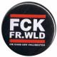 Zum 37mm Magnet-Button "FCK FR.WLD" für 2,50 € gehen.
