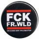Zum 25mm Magnet-Button "FCK FR.WLD" für 2,00 € gehen.
