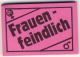 Zum Spucki / Schlecki / Papieraufkleber "Frauenfeindlich" für 1,00 € gehen.