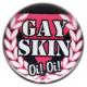 Zum 25mm Button "gay skin Oi Oi" für 0,80 € gehen.