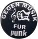 Zum 50mm Button "Gegen Musik - für Punk" für 1,40 € gehen.