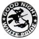 Zum 25mm Button "Good night white pride - Hexe" für 0,80 € gehen.