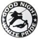Zum 25mm Button "Good night white pride - Ninja" für 0,80 € gehen.