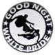 Zum 50mm Button "Good night white pride - Skater" für 1,40 € gehen.