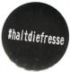 Zum 37mm Magnet-Button "#haltdiefresse" für 2,50 € gehen.