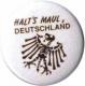 Zum 25mm Magnet-Button "Halt's Maul Deutschland" für 2,00 € gehen.