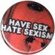Zum 37mm Button "Have Sex Hate Sexism" für 1,00 € gehen.