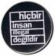 Zum 50mm Magnet-Button "hicbir insan illegal degildir (schwarz)" für 3,00 € gehen.