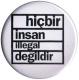 Zum 37mm Button "hicbir insan illegal degildir" für 1,00 € gehen.