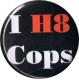 Zum 37mm Button "I H8 Cops" für 1,10 € gehen.