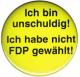 Zum 37mm Magnet-Button "Ich bin unschuldig! Ich habe nicht FDP gewählt!" für 2,50 € gehen.