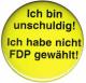 Zum 50mm Button "Ich bin unschuldig! Ich habe nicht FDP gewählt!" für 1,20 € gehen.