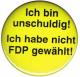 Zum 37mm Button "Ich bin unschuldig! Ich habe nicht FDP gewählt!" für 1,10 € gehen.