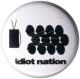 Zum 37mm Magnet-Button "Idiot nation" für 2,50 € gehen.