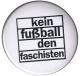Zum 37mm Magnet-Button "Kein Fußball den Faschisten" für 2,50 € gehen.