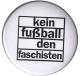 Zum 50mm Magnet-Button "Kein Fußball den Faschisten" für 3,00 € gehen.