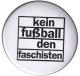 Zum 37mm Button "Kein Fußball den Faschisten" für 1,00 € gehen.