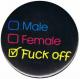 Zum 37mm Magnet-Button "Male Female Fuck off" für 2,50 € gehen.