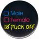 Zum 50mm Magnet-Button "Male Female Fuck off" für 3,00 € gehen.
