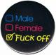 Zum 25mm Magnet-Button "Male Female Fuck off" für 2,00 € gehen.
