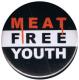 Zum 25mm Button "Meat Free Youth" für 0,80 € gehen.