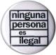 Zum 37mm Magnet-Button "Ninguna Persona Es Ilegal" für 2,50 € gehen.