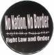 Zum 50mm Button "No Nation, No Border - Fight Law And Order" für 1,20 € gehen.