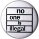 Zum 50mm Magnet-Button "No One Is Illegal" für 3,00 € gehen.