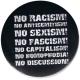 Zum 37mm Button "No Racism! No Antisemitism! No Sexism! No Fascism! No Capitalism! No Homophobia! No Discussion" für 1,00 € gehen.