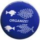 Zum 37mm Magnet-Button "Organize! Fische" für 2,50 € gehen.