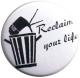 Zum 25mm Button "Reclaim Your Life" für 0,90 € gehen.
