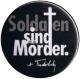 Zum 37mm Button "Soldaten sind Mörder. (Kurt Tucholsky)" für 1,00 € gehen.