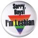 Zum 37mm Button "Sorry, Boys! I'm Lesbian" für 1,00 € gehen.
