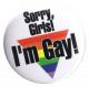 Zum 50mm Magnet-Button "Sorry, Girls! I'm Gay!" für 3,00 € gehen.