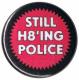 Zum 25mm Magnet-Button "Still H8ing Police" für 2,00 € gehen.