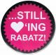 Zum 37mm Magnet-Button "Still loving Rabatz!" für 2,50 € gehen.