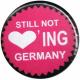 Zum 50mm Magnet-Button "Still not loving Germany" für 3,00 € gehen.
