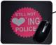 Zum Mousepad "Still not loving Police! (pink)" für 7,00 € gehen.
