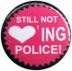 Zum 37mm Magnet-Button "Still not loving Police!" für 2,50 € gehen.