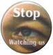 Zum 37mm Magnet-Button "Stop watching us" für 2,50 € gehen.